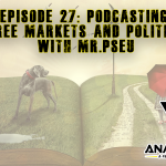 Episode 27: Podcasting, Free Markets and Politics with Mr.Pseu